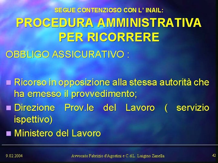 SEGUE CONTENZIOSO CON L’ INAIL: PROCEDURA AMMINISTRATIVA PER RICORRERE OBBLIGO ASSICURATIVO : n Ricorso