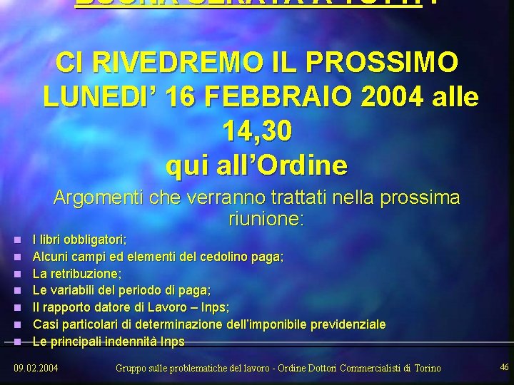 BUONA SERATA A TUTTI ! CI RIVEDREMO IL PROSSIMO LUNEDI’ 16 FEBBRAIO 2004 alle