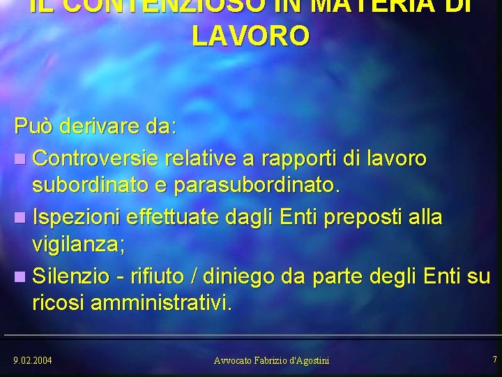 IL CONTENZIOSO IN MATERIA DI LAVORO Può derivare da: n Controversie relative a rapporti