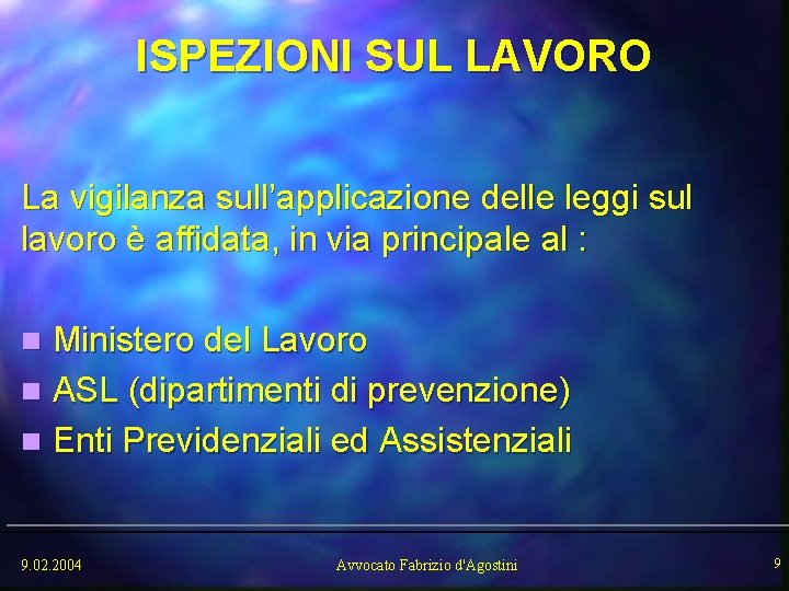 ISPEZIONI SUL LAVORO La vigilanza sull’applicazione delle leggi sul lavoro è affidata, in via