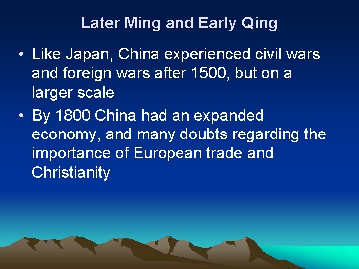 Later Ming and Early Qing • Like Japan, China experienced civil wars and foreign