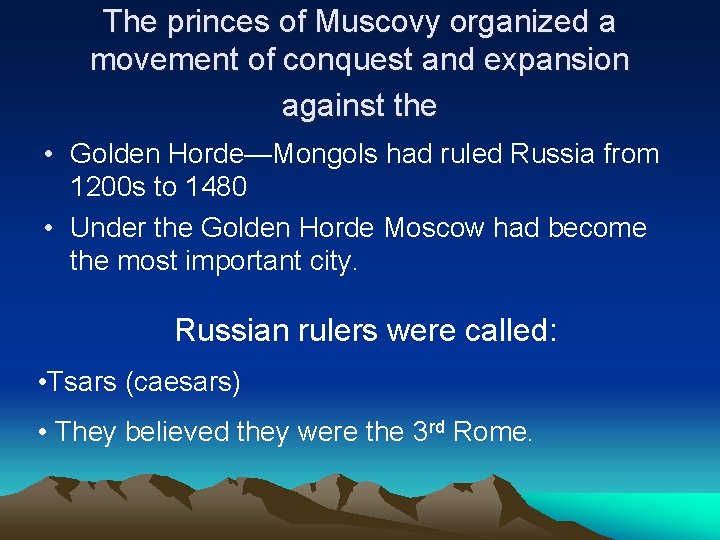 The princes of Muscovy organized a movement of conquest and expansion against the •