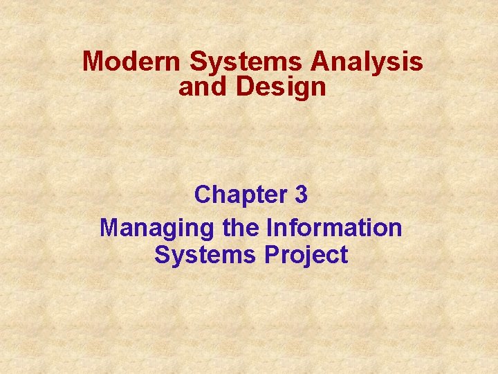 Modern Systems Analysis and Design Chapter 3 Managing the Information Systems Project 