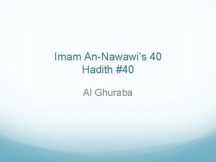 Imam An-Nawawi’s 40 Hadith #40 Al Ghuraba 