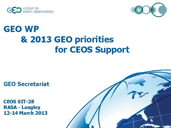 GEO WP & 2013 GEO priorities for CEOS Support GEO Secretariat CEOS SIT-28 NASA