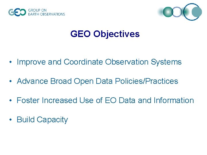 GEO Objectives • Improve and Coordinate Observation Systems • Advance Broad Open Data Policies/Practices