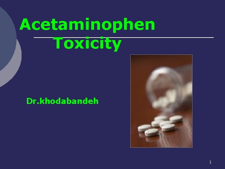 Acetaminophen Toxicity Dr. khodabandeh 1 