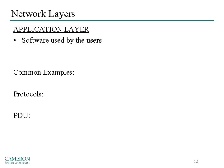 Network Layers APPLICATION LAYER • Software used by the users Common Examples: Protocols: PDU: