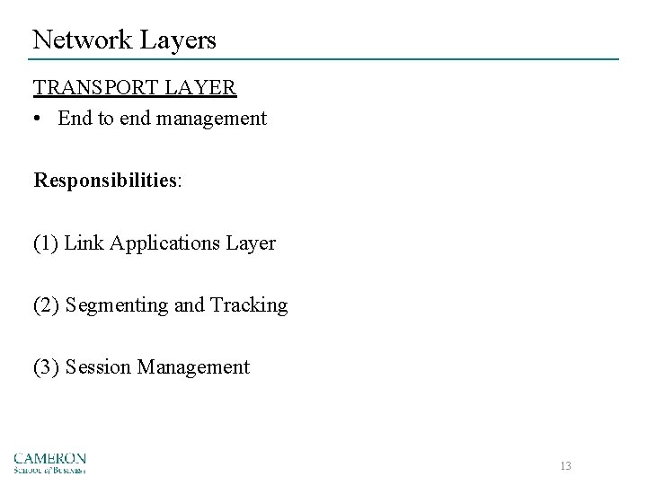 Network Layers TRANSPORT LAYER • End to end management Responsibilities: (1) Link Applications Layer