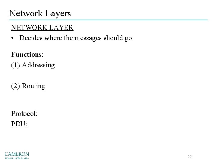 Network Layers NETWORK LAYER • Decides where the messages should go Functions: (1) Addressing