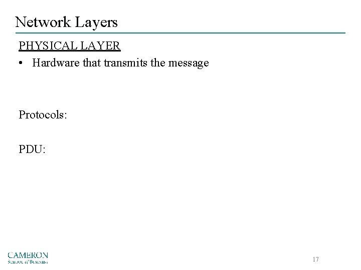 Network Layers PHYSICAL LAYER • Hardware that transmits the message Protocols: PDU: 17 
