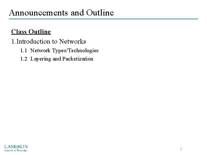 Announcements and Outline Class Outline 1. Introduction to Networks 1. 1 Network Types/Technologies 1.