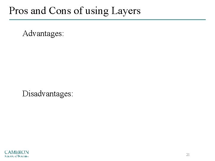 Pros and Cons of using Layers Advantages: Disadvantages: 21 