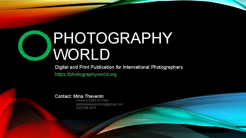 PHOTOGRAPHY WORLD Digital and Print Publication for International Photographers https: //photographyworld. org Contact: Mina