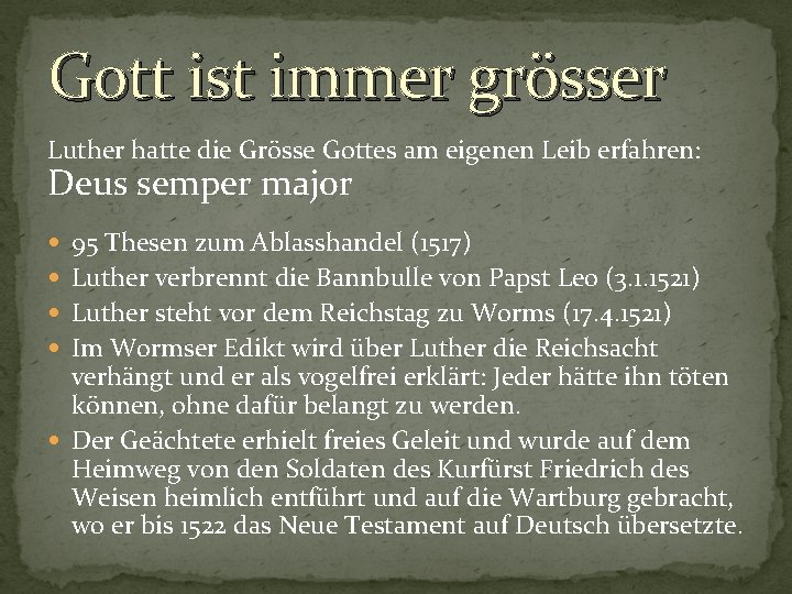 Gott ist immer grösser Luther hatte die Grösse Gottes am eigenen Leib erfahren: Deus