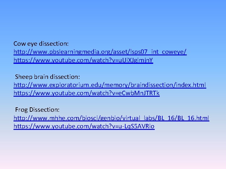 Cow eye dissection: http: //www. pbslearningmedia. org/asset/lsps 07_int_coweye/ https: //www. youtube. com/watch? v=u. Ui.