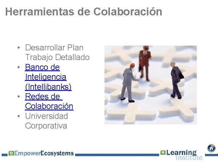 Herramientas de Colaboración • Desarrollar Plan Trabajo Detallado • Banco de Inteligencia (Intellibanks) •