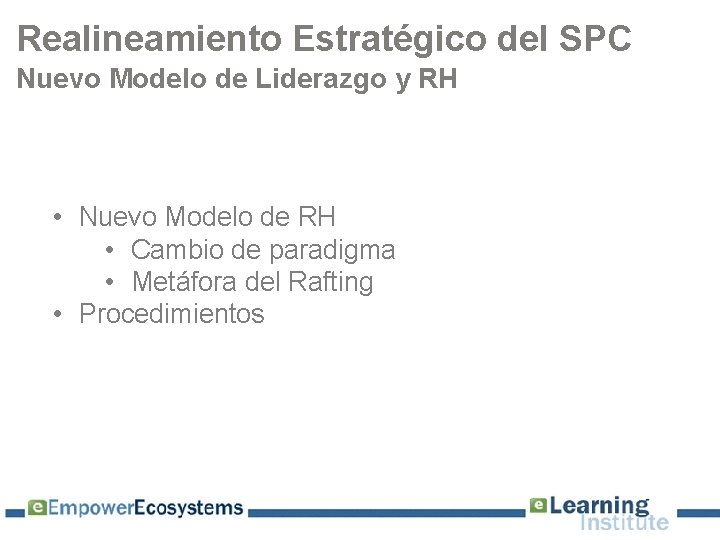 Realineamiento Estratégico del SPC Nuevo Modelo de Liderazgo y RH • Nuevo Modelo de