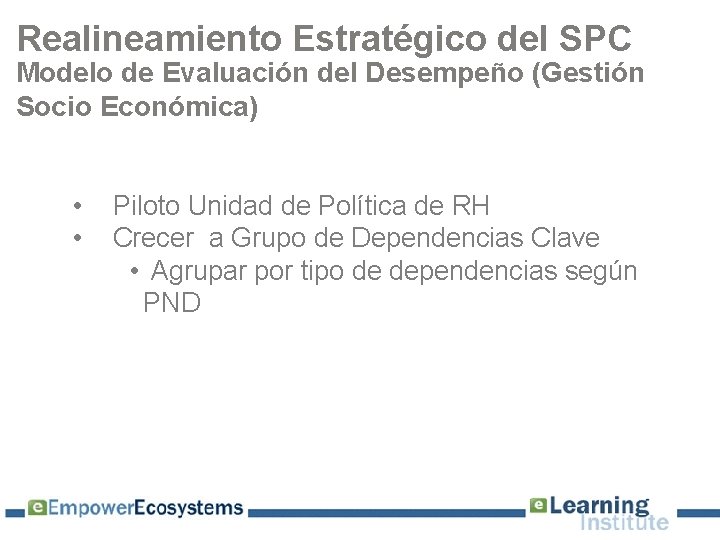 Realineamiento Estratégico del SPC Modelo de Evaluación del Desempeño (Gestión Socio Económica) • •