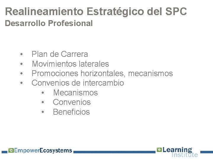 Realineamiento Estratégico del SPC Desarrollo Profesional • • Plan de Carrera Movimientos laterales Promociones