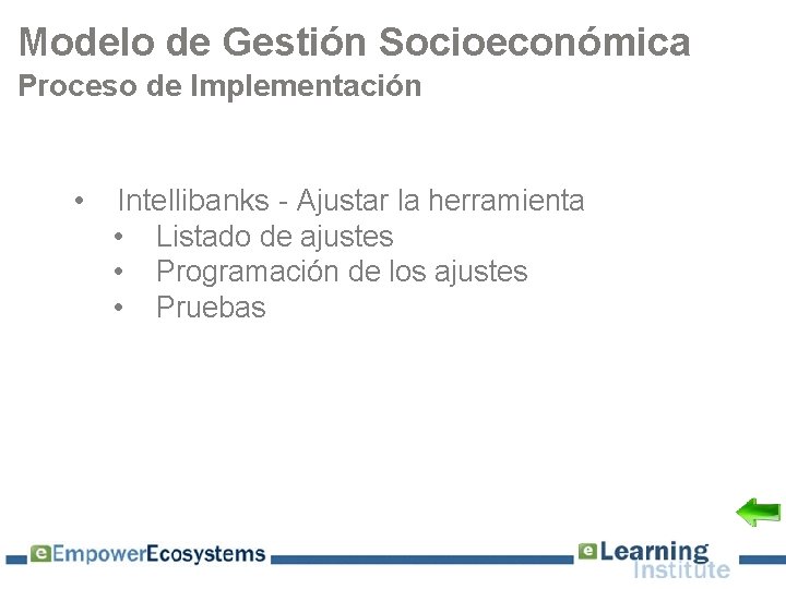 Modelo de Gestión Socioeconómica Proceso de Implementación • Intellibanks - Ajustar la herramienta •