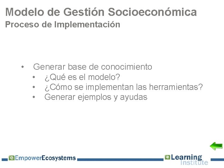 Modelo de Gestión Socioeconómica Proceso de Implementación • Generar base de conocimiento • ¿Qué