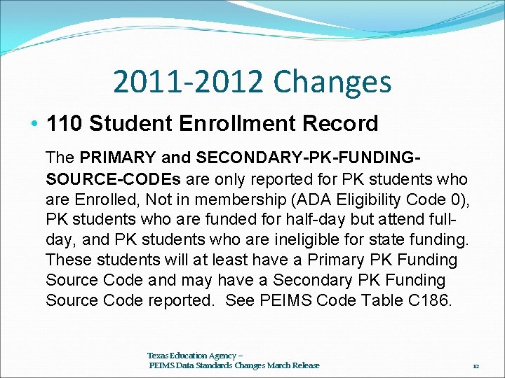 2011 -2012 Changes • 110 Student Enrollment Record The PRIMARY and SECONDARY-PK-FUNDINGSOURCE-CODEs are only
