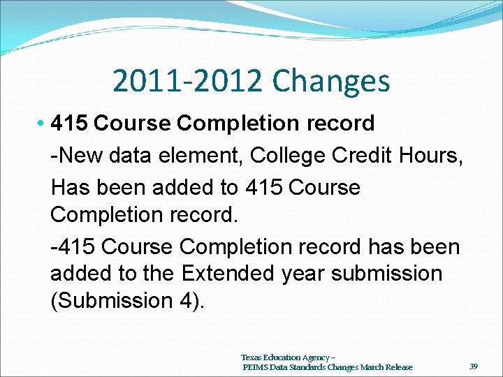 2011 -2012 Changes • 415 Course Completion record -New data element, College Credit Hours,