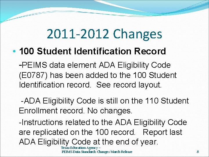 2011 -2012 Changes • 100 Student Identification Record -PEIMS data element ADA Eligibility Code