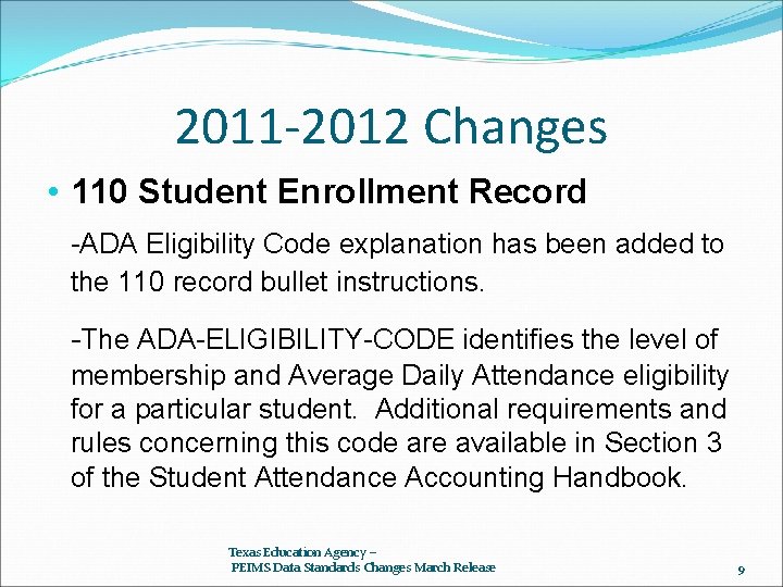 2011 -2012 Changes • 110 Student Enrollment Record -ADA Eligibility Code explanation has been