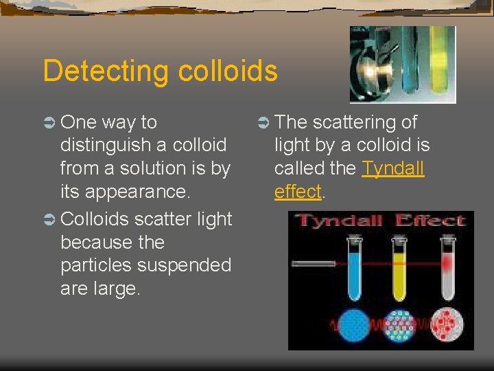 Detecting colloids Ü One way to distinguish a colloid from a solution is by