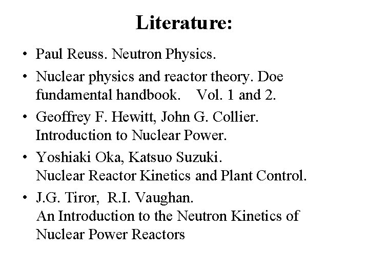 Literature: • Paul Reuss. Neutron Physics. • Nuclear physics and reactor theory. Doe fundamental