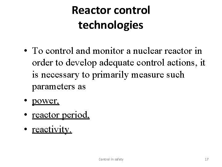 Reactor control technologies • To control and monitor a nuclear reactor in order to