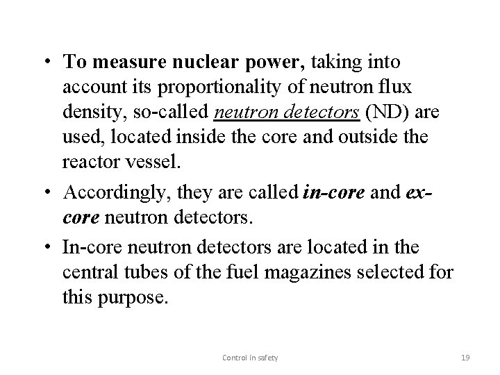  • To measure nuclear power, taking into account its proportionality of neutron flux