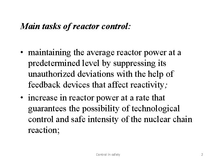 Main tasks of reactor control: • maintaining the average reactor power at a predetermined