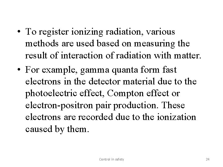  • To register ionizing radiation, various methods are used based on measuring the