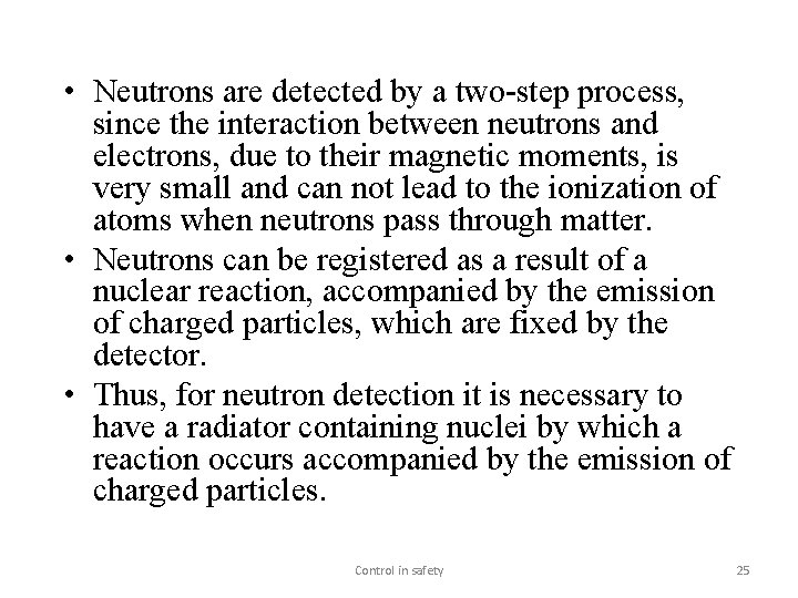  • Neutrons are detected by a two-step process, since the interaction between neutrons