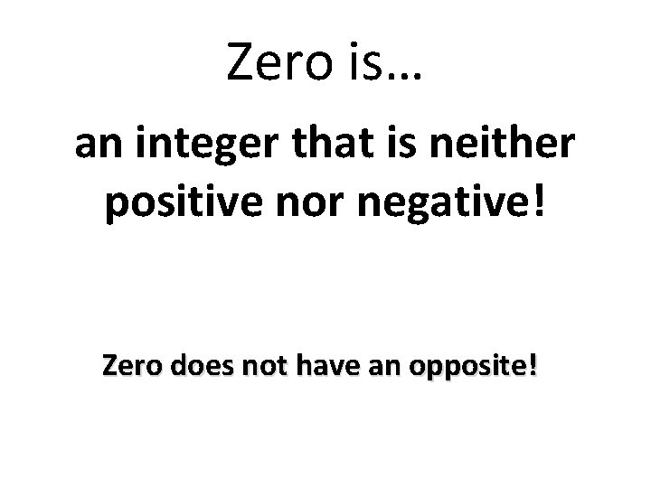 Zero is… an integer that is neither positive nor negative! Zero does not have