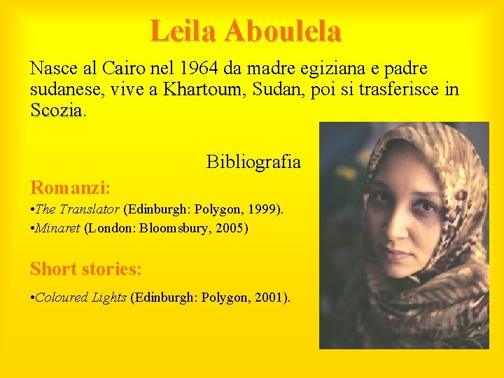 Leila Aboulela Nasce al Cairo nel 1964 da madre egiziana e padre sudanese, vive