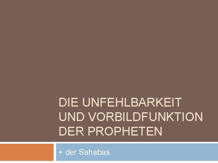 DIE UNFEHLBARKEIT UND VORBILDFUNKTION DER PROPHETEN + der Sahabas 