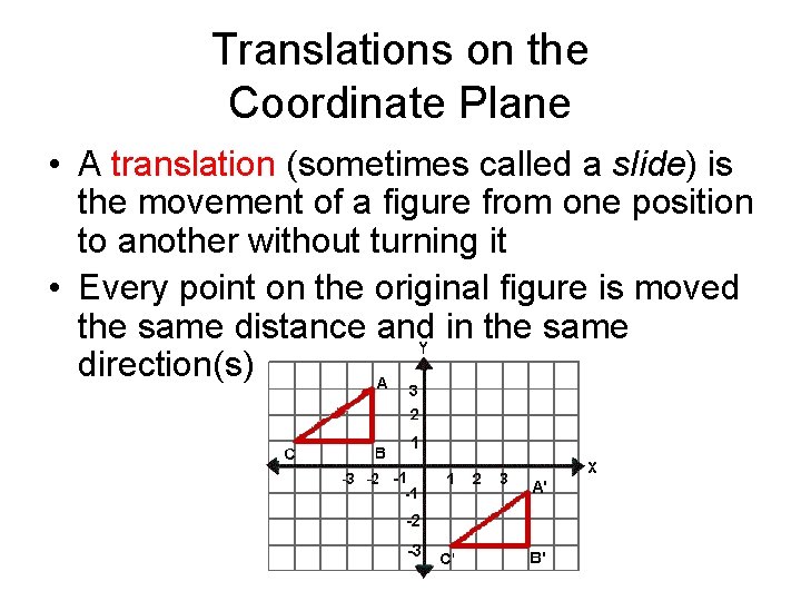 Translations on the Coordinate Plane • A translation (sometimes called a slide) is the