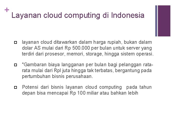 + Layanan cloud computing di Indonesia layanan cloud ditawarkan dalam harga rupiah, bukan dalam