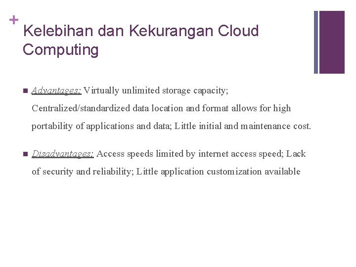 + Kelebihan dan Kekurangan Cloud Computing n Advantages: Virtually unlimited storage capacity; Centralized/standardized data