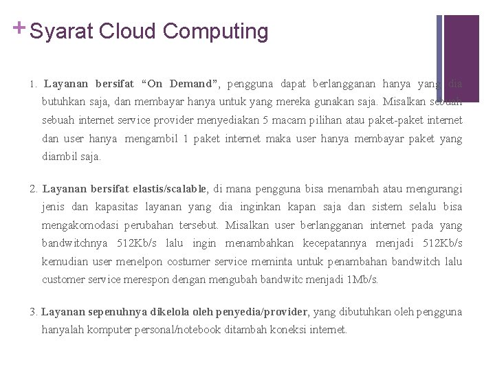 + Syarat Cloud Computing 1. Layanan bersifat “On Demand”, pengguna dapat berlangganan hanya yang