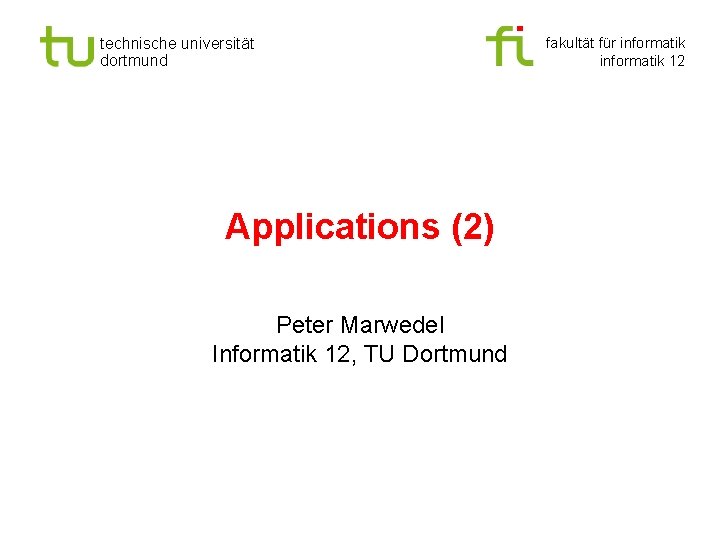 technische universität dortmund Applications (2) Peter Marwedel Informatik 12, TU Dortmund fakultät für informatik