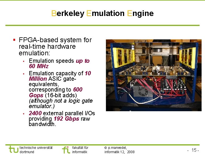 Berkeley Emulation Engine § FPGA-based system for real-time hardware emulation: • • • Emulation