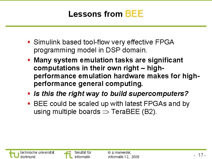 Lessons from BEE § Simulink based tool-flow very effective FPGA programming model in DSP