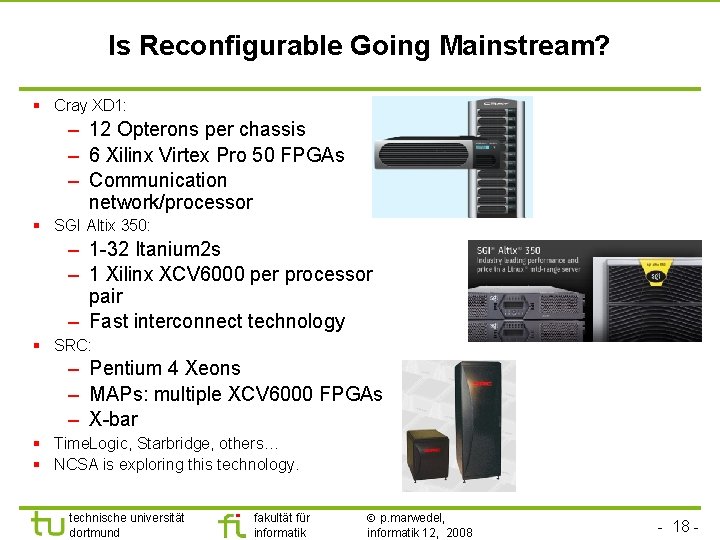 Is Reconfigurable Going Mainstream? § Cray XD 1: – 12 Opterons per chassis –