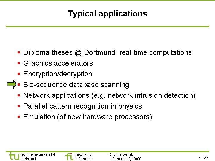 Typical applications § § § § Diploma theses @ Dortmund: real-time computations Graphics accelerators