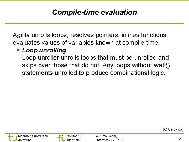 Compile-time evaluation Agility unrolls loops, resolves pointers, inlines functions, evaluates values of variables known